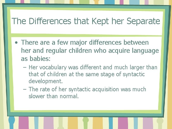 The Differences that Kept her Separate • There a few major differences between her