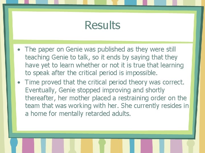 Results • The paper on Genie was published as they were still teaching Genie