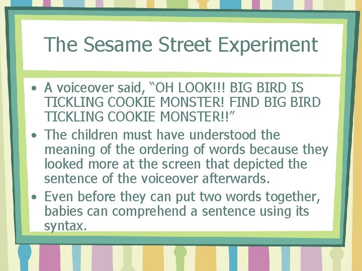 The Sesame Street Experiment • A voiceover said, “OH LOOK!!! BIG BIRD IS TICKLING