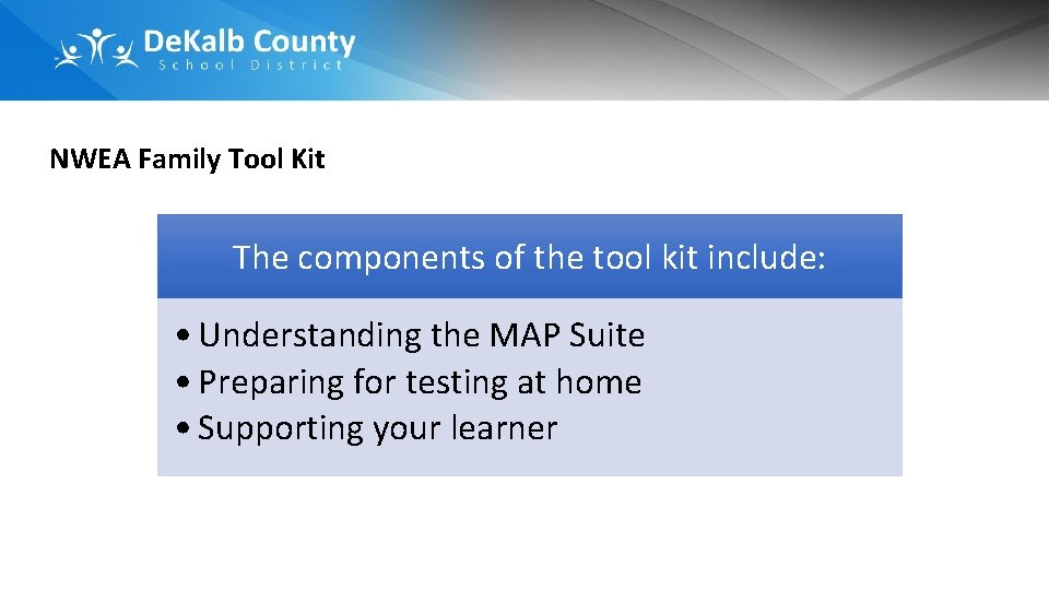 NWEA Family Tool Kit The components of the tool kit include: • Understanding the NWEA Family Tool Kit The components of the tool kit include: • Understanding the