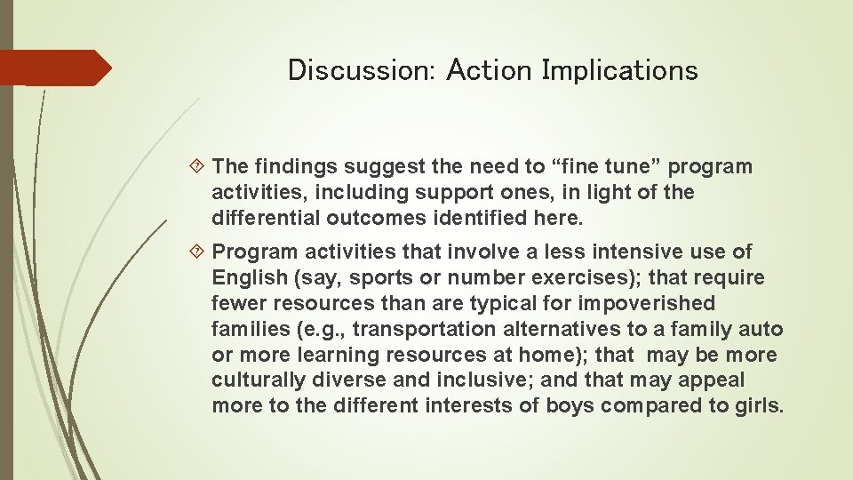 Discussion: Action Implications The findings suggest the need to “fine tune” program activities, including