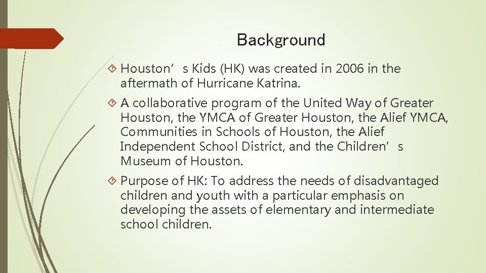 Background Houston’s Kids (HK) was created in 2006 in the aftermath of Hurricane Katrina.