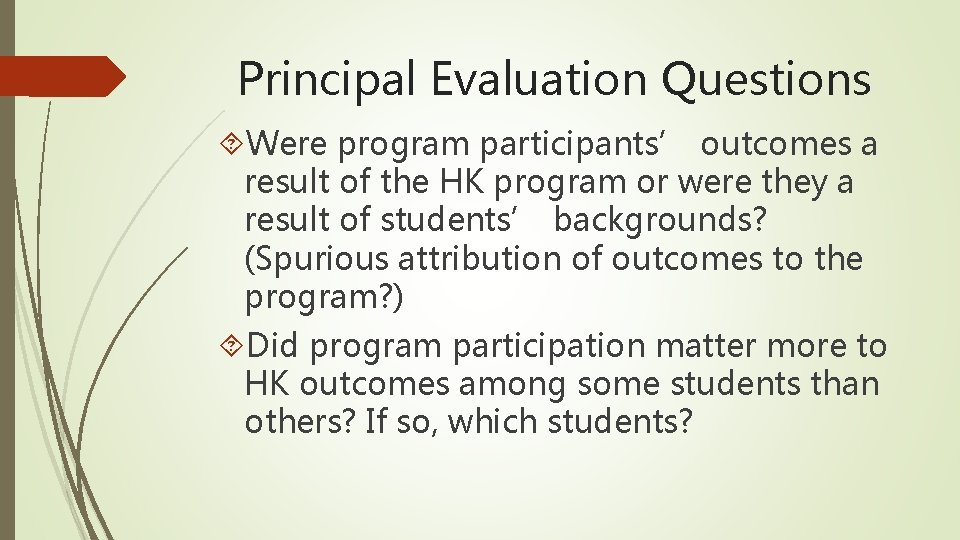 Principal Evaluation Questions Were program participants’ outcomes a result of the HK program or