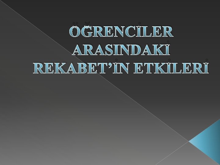 ÖĞRENCİLER ARASINDAKİ REKABET’İN ETKİLERİ 