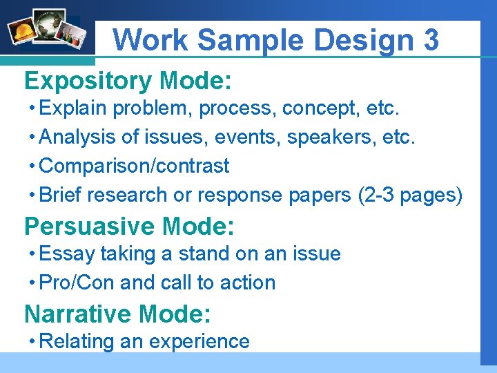 Company LOGO Work Sample Design 3 Expository Mode: • Explain problem, process, concept, etc.