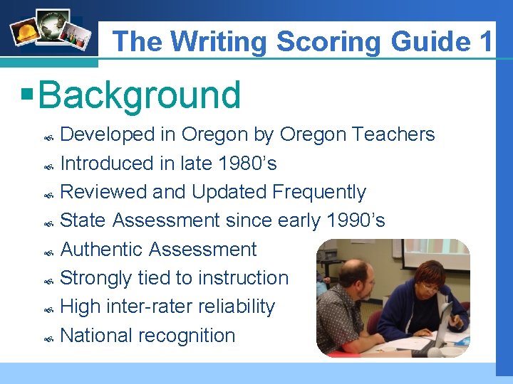 Company LOGO The Writing Scoring Guide 1 § Background Developed in Oregon by Oregon
