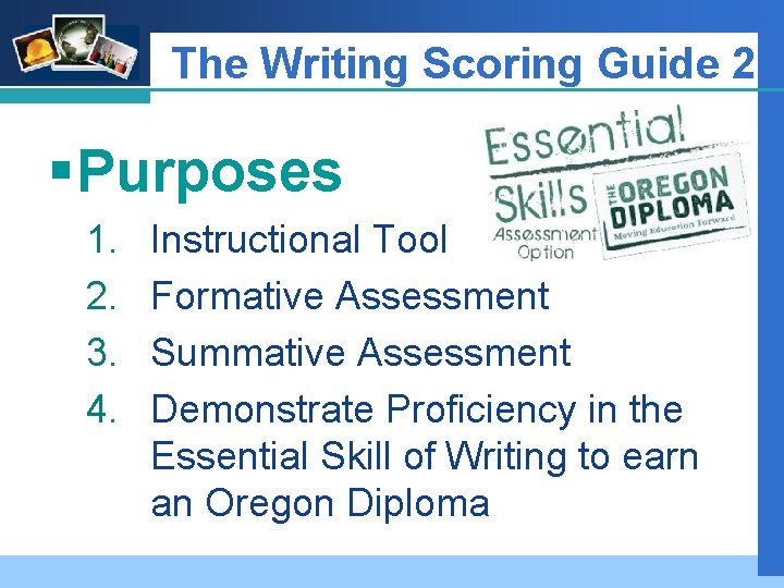 Company LOGO The Writing Scoring Guide 2 § Purposes 1. 2. 3. 4. Instructional