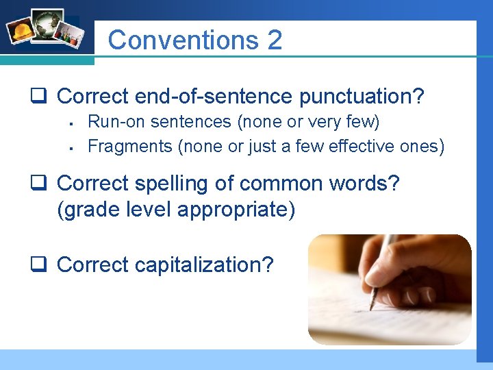 Company LOGO Conventions 2 q Correct end-of-sentence punctuation? § § Run-on sentences (none or