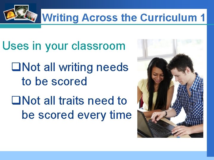 Company LOGO Writing Across the Curriculum 1 Uses in your classroom q. Not all