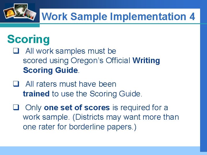 Company LOGO Work Sample Implementation 4 Scoring q All work samples must be scored