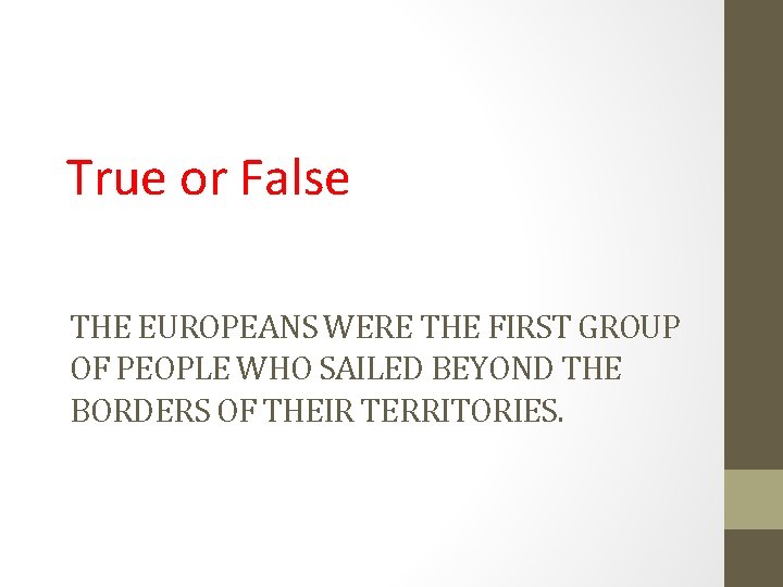 True or False THE EUROPEANS WERE THE FIRST GROUP OF PEOPLE WHO SAILED BEYOND