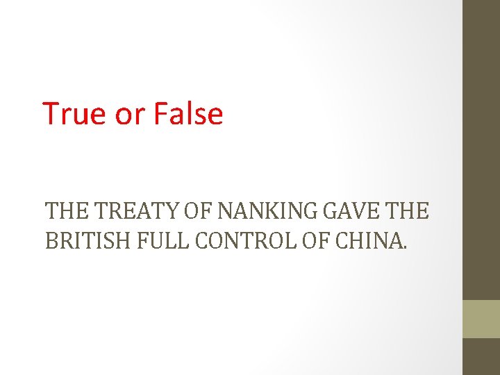 True or False THE TREATY OF NANKING GAVE THE BRITISH FULL CONTROL OF CHINA.