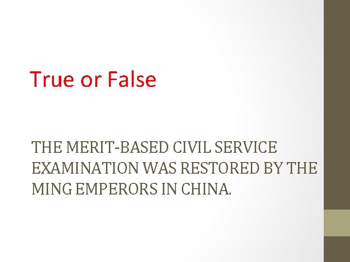 True or False THE MERIT-BASED CIVIL SERVICE EXAMINATION WAS RESTORED BY THE MING EMPERORS True or False THE MERIT-BASED CIVIL SERVICE EXAMINATION WAS RESTORED BY THE MING EMPERORS