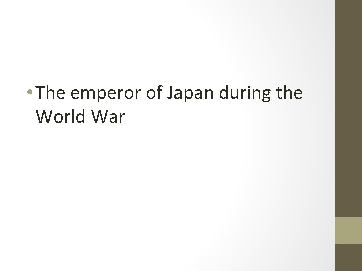  • The emperor of Japan during the World War 