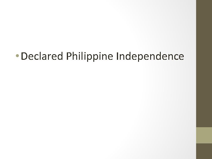  • Declared Philippine Independence 