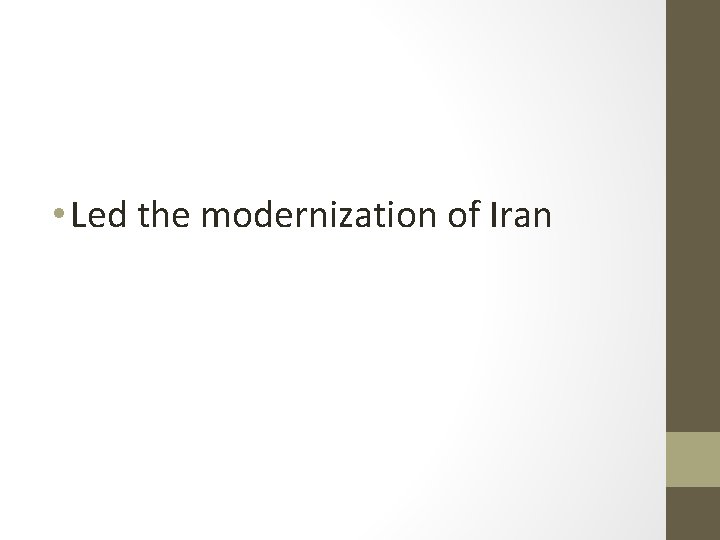  • Led the modernization of Iran 