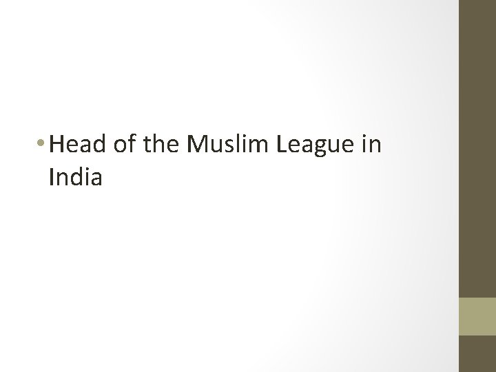  • Head of the Muslim League in India 