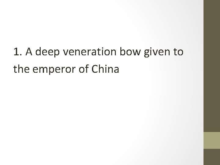 1. A deep veneration bow given to the emperor of China 