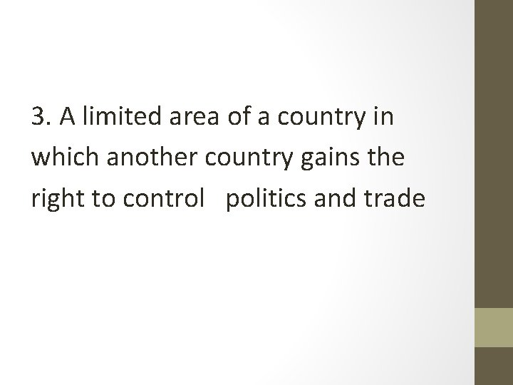 3. A limited area of a country in which another country gains the right