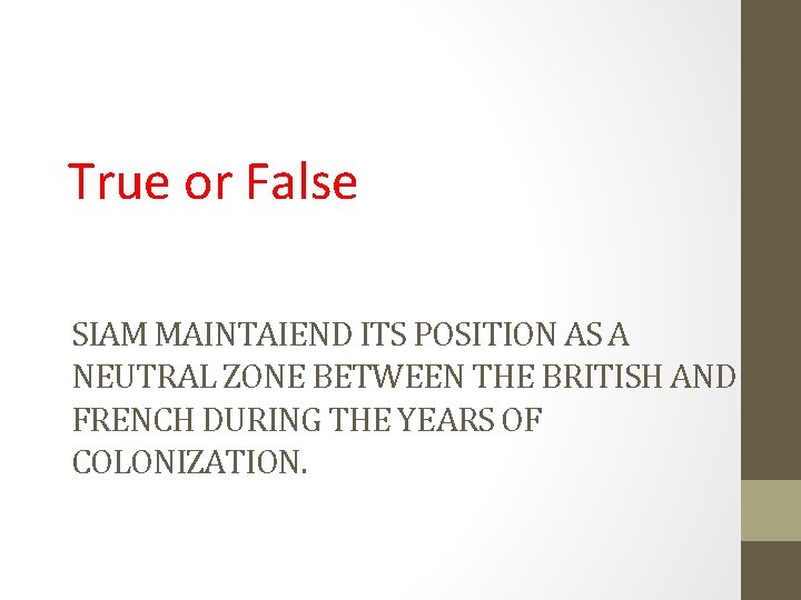 True or False SIAM MAINTAIEND ITS POSITION AS A NEUTRAL ZONE BETWEEN THE BRITISH True or False SIAM MAINTAIEND ITS POSITION AS A NEUTRAL ZONE BETWEEN THE BRITISH