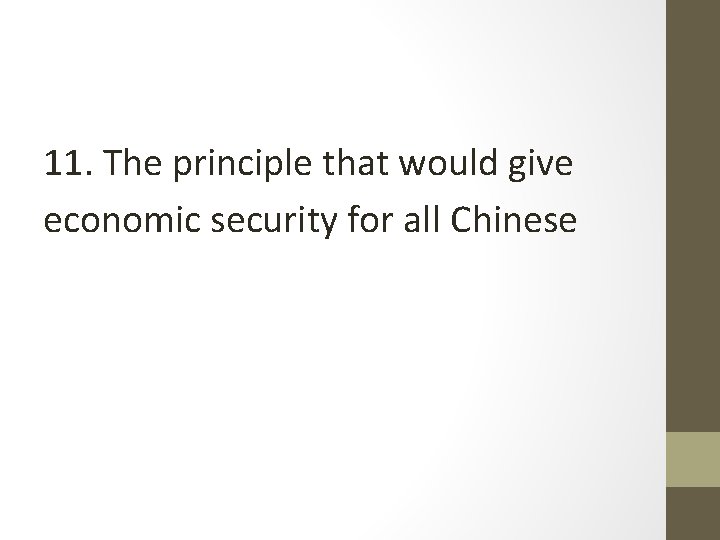 11. The principle that would give economic security for all Chinese 11. The principle that would give economic security for all Chinese