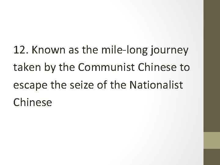 12. Known as the mile-long journey taken by the Communist Chinese to escape the