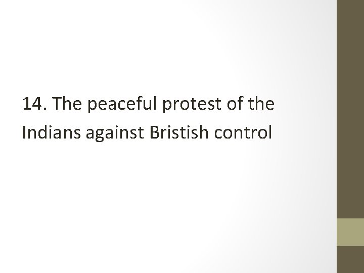 14. The peaceful protest of the Indians against Bristish control 14. The peaceful protest of the Indians against Bristish control