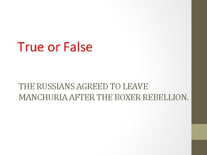 True or False THE RUSSIANS AGREED TO LEAVE MANCHURIA AFTER THE BOXER REBELLION. 