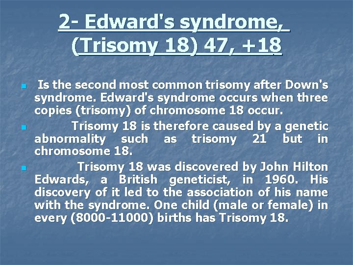 2 - Edward's syndrome, (Trisomy 18) 47, +18 n n n Is the second