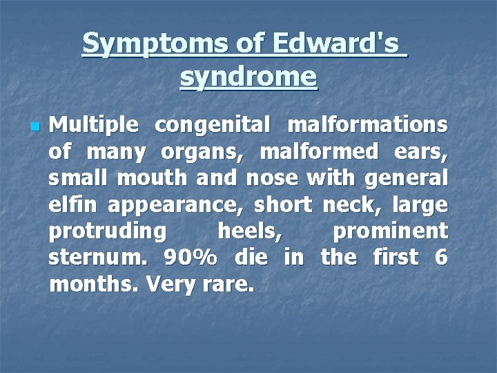 Symptoms of Edward's syndrome n Multiple congenital malformations of many organs, malformed ears, small