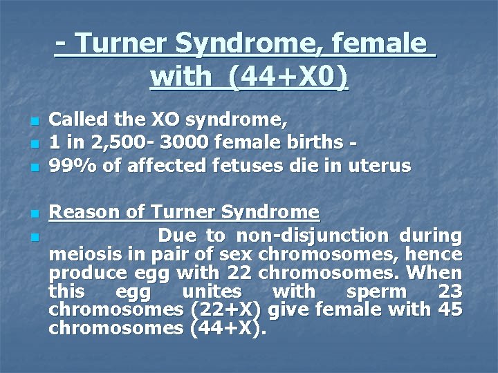 - Turner Syndrome, female with (44+X 0) n n n Called the XO syndrome,