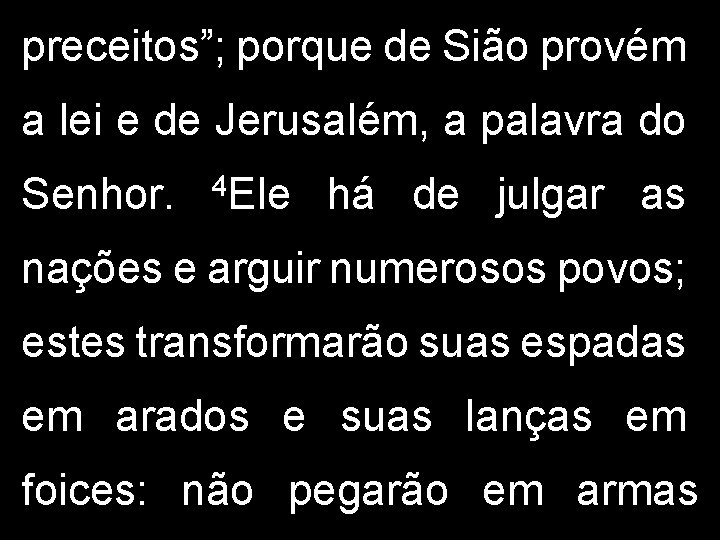 preceitos”; porque de Sião provém a lei e de Jerusalém, a palavra do Senhor.