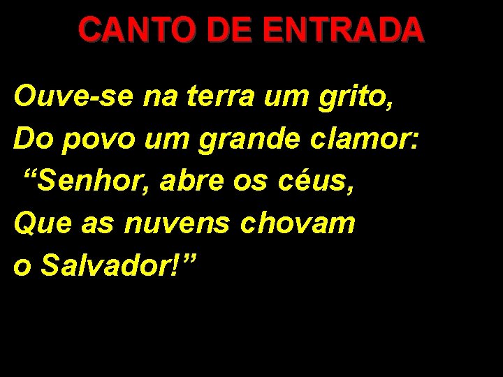 CANTO DE ENTRADA Ouve-se na terra um grito, Do povo um grande clamor: “Senhor,