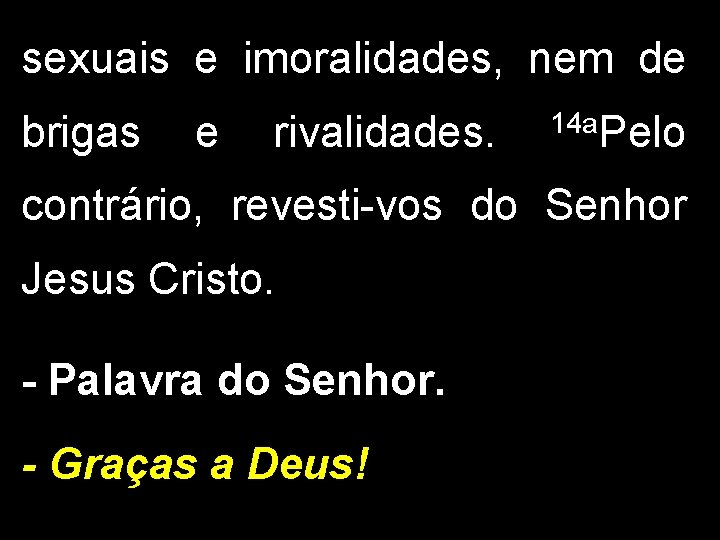 sexuais e imoralidades, nem de brigas e rivalidades. 14 a. Pelo contrário, revesti-vos do