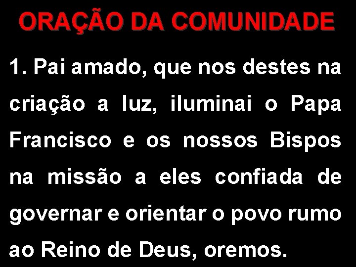 ORAÇÃO DA COMUNIDADE 1. Pai amado, que nos destes na criação a luz, iluminai