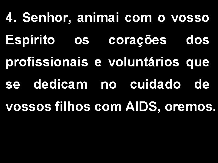 4. Senhor, animai com o vosso Espírito os corações dos profissionais e voluntários que