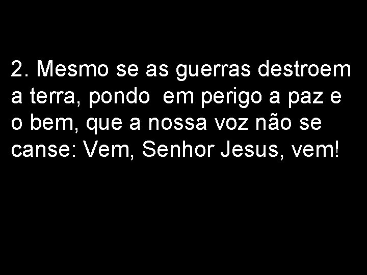 2. Mesmo se as guerras destroem a terra, pondo em perigo a paz e