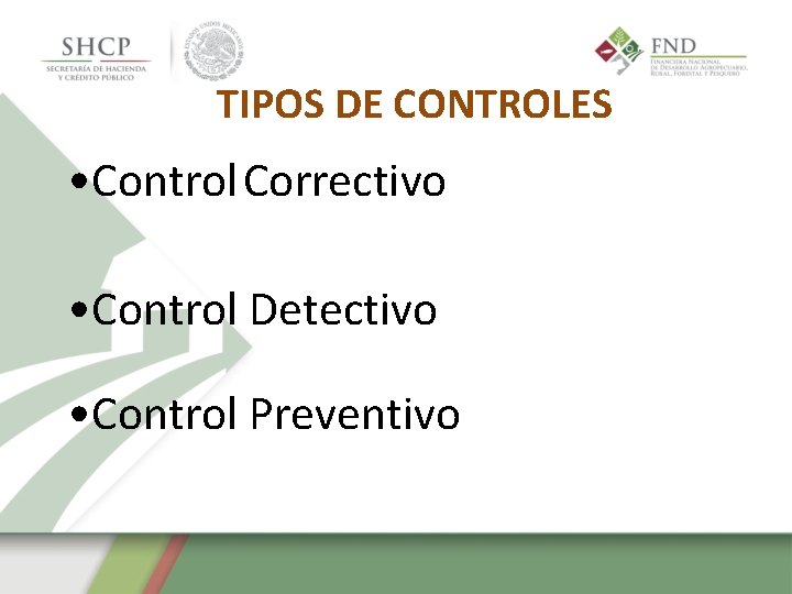 TIPOS DE CONTROLES • Control Correctivo • Control Detectivo • Control Preventivo 
