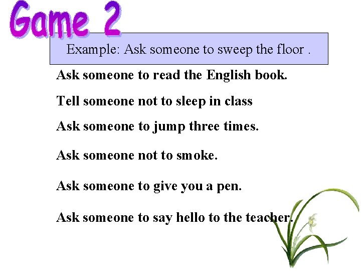 Example: Ask someone to sweep the floor. Ask someone to read the English book. Example: Ask someone to sweep the floor. Ask someone to read the English book.