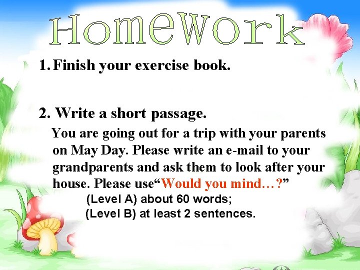 1. Finish your exercise book. 2. Write a short passage. You are going out 1. Finish your exercise book. 2. Write a short passage. You are going out