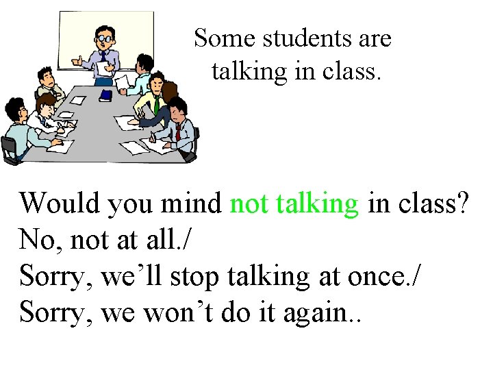 Some students are talking in class. Would you mind not talking in class? No, Some students are talking in class. Would you mind not talking in class? No,