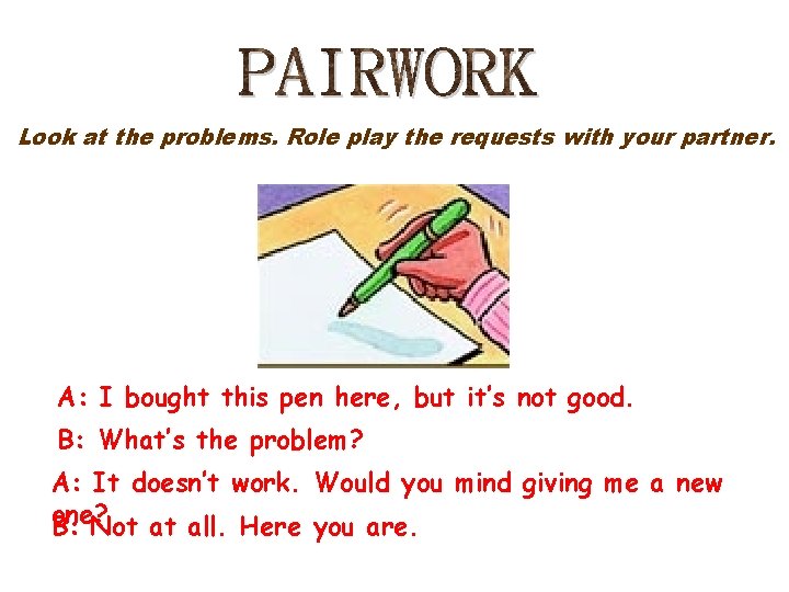 Look at the problems. Role play the requests with your partner. A: I bought Look at the problems. Role play the requests with your partner. A: I bought