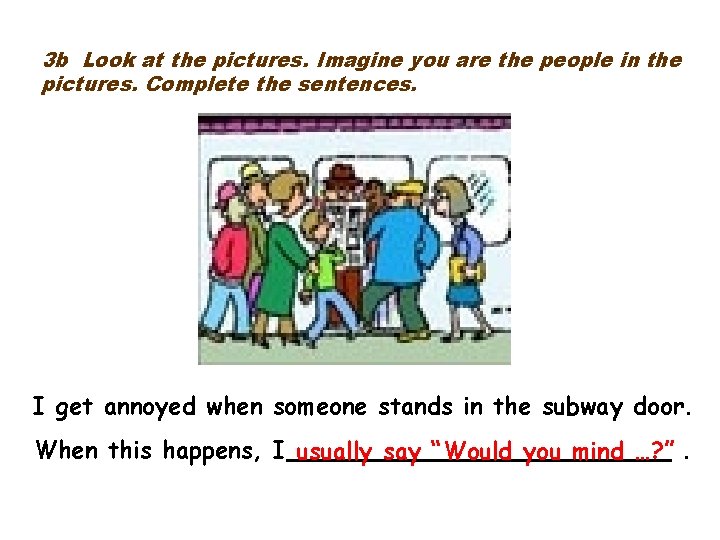 3 b Look at the pictures. Imagine you are the people in the pictures. 3 b Look at the pictures. Imagine you are the people in the pictures.