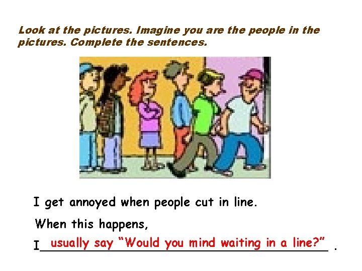 Look at the pictures. Imagine you are the people in the pictures. Complete the Look at the pictures. Imagine you are the people in the pictures. Complete the