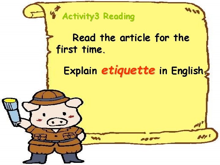 Activity 3 Reading Read the article for the first time. Explain etiquette in English. Activity 3 Reading Read the article for the first time. Explain etiquette in English.