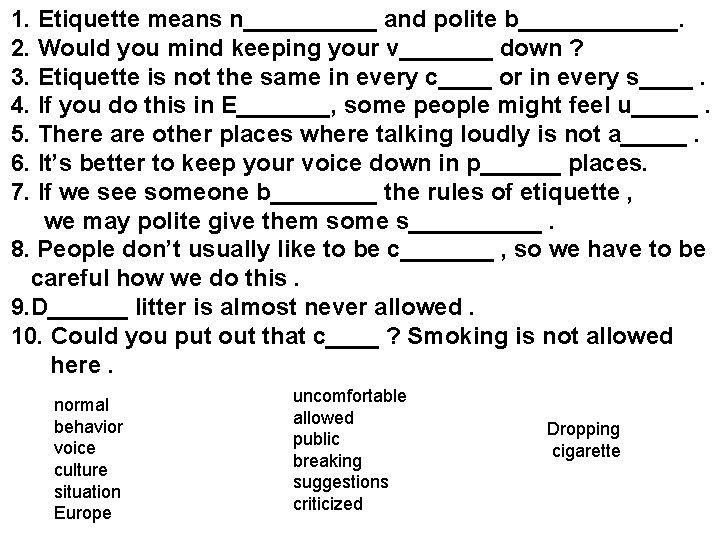 1. Etiquette means n_____ and polite b______. 2. Would you mind keeping your v_______ 1. Etiquette means n_____ and polite b______. 2. Would you mind keeping your v_______