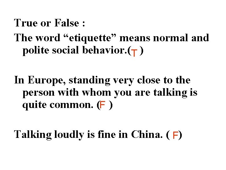 True or False : The word “etiquette” means normal and polite social behavior. (T True or False : The word “etiquette” means normal and polite social behavior. (T