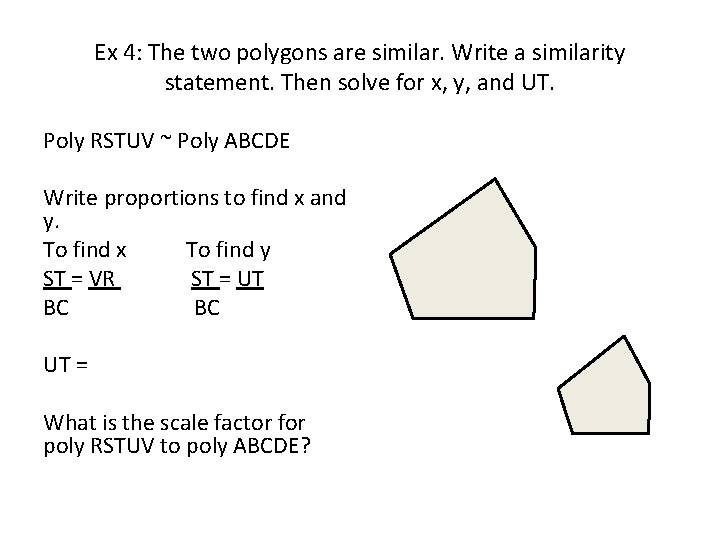 Ex 4: The two polygons are similar. Write a similarity statement. Then solve for