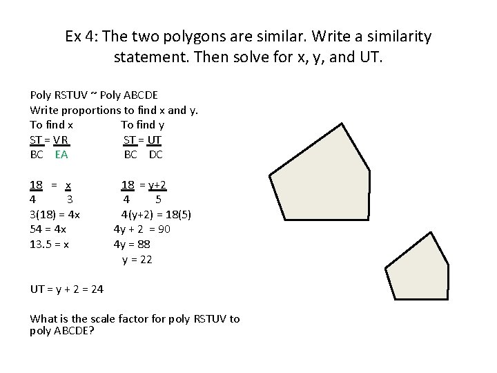 Ex 4: The two polygons are similar. Write a similarity statement. Then solve for