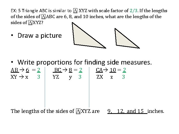 EX: 5 Triangle ABC is similar to ⍍ XYZ with scale factor of 2/3.